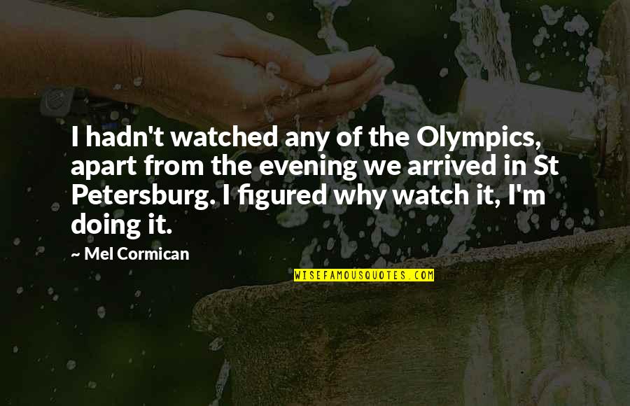 Prevention Of Drugs Quotes By Mel Cormican: I hadn't watched any of the Olympics, apart