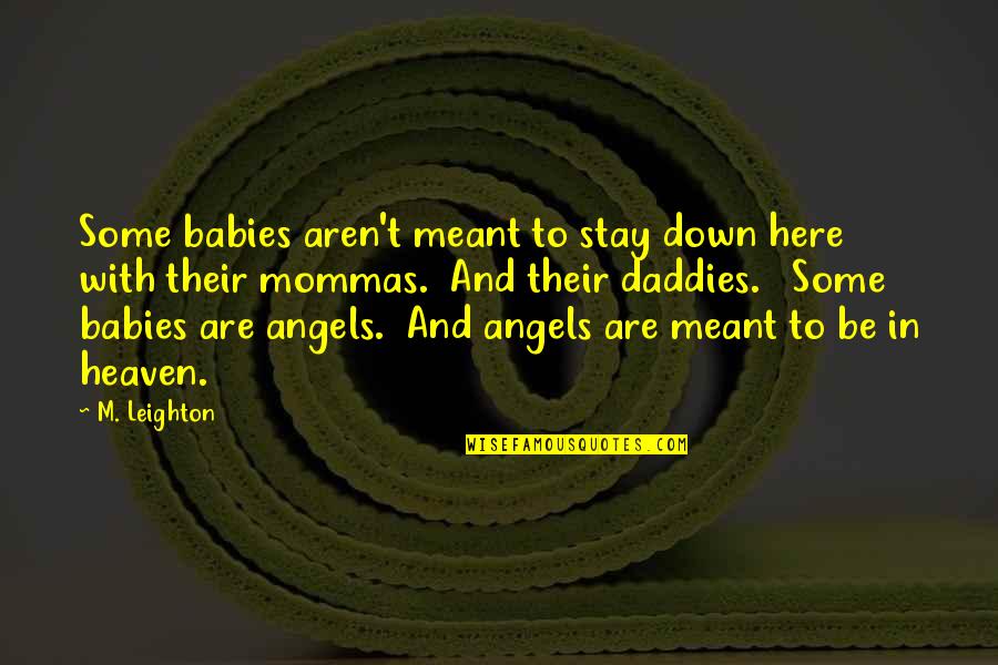 Preventive Medicine Quotes By M. Leighton: Some babies aren't meant to stay down here