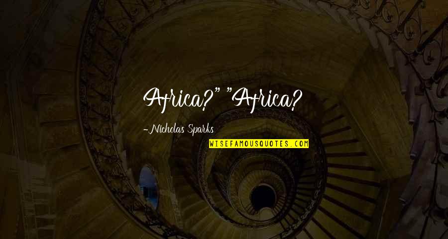 Preventive Medicine Quotes By Nicholas Sparks: Africa?" "Africa?