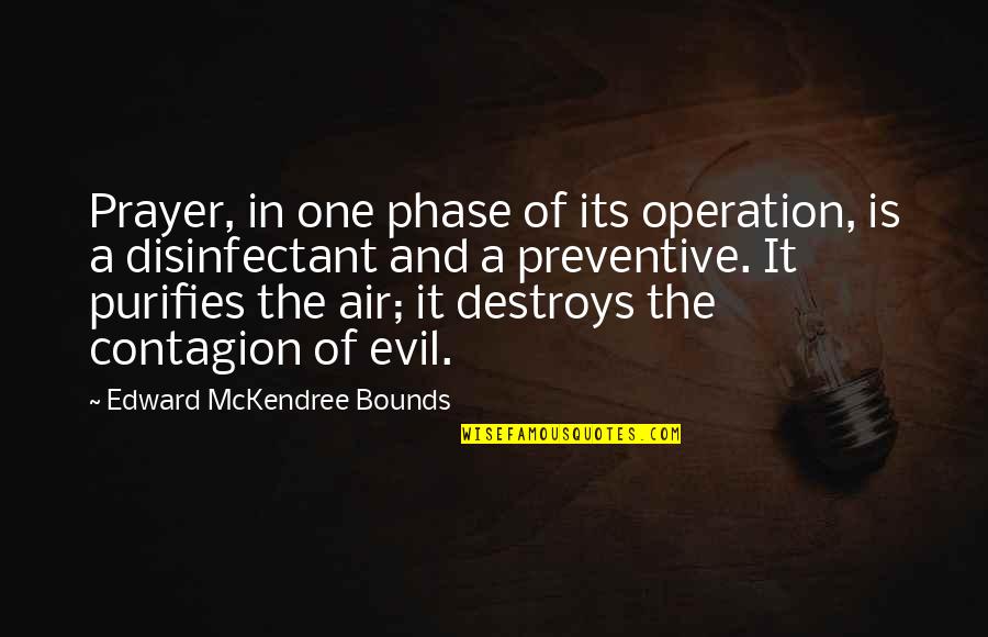 Preventive Quotes By Edward McKendree Bounds: Prayer, in one phase of its operation, is