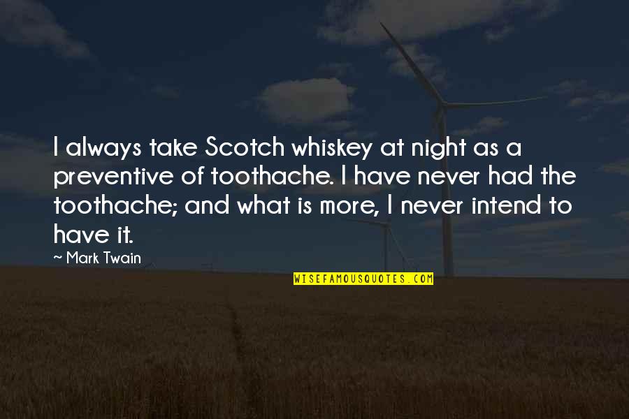 Preventive Quotes By Mark Twain: I always take Scotch whiskey at night as