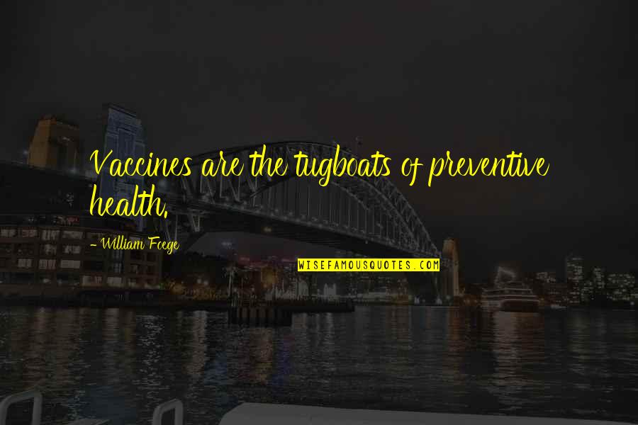 Preventive Quotes By William Foege: Vaccines are the tugboats of preventive health.
