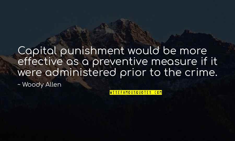 Preventive Quotes By Woody Allen: Capital punishment would be more effective as a
