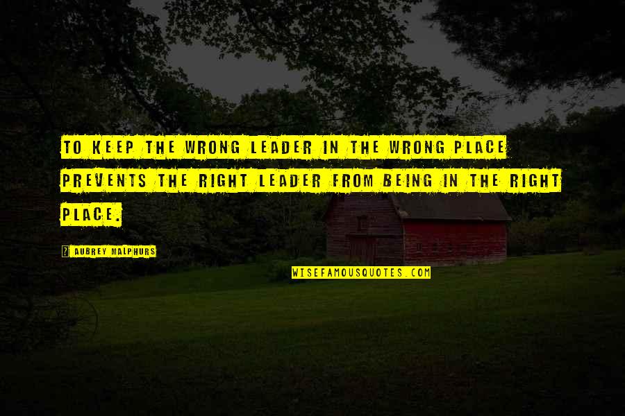 Prevents Quotes By Aubrey Malphurs: To keep the wrong leader in the wrong