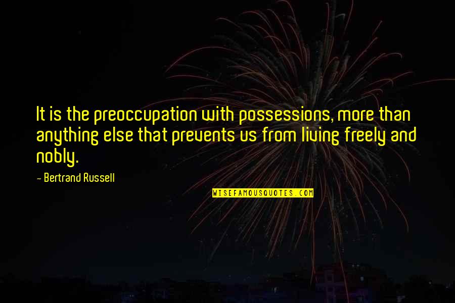 Prevents Quotes By Bertrand Russell: It is the preoccupation with possessions, more than