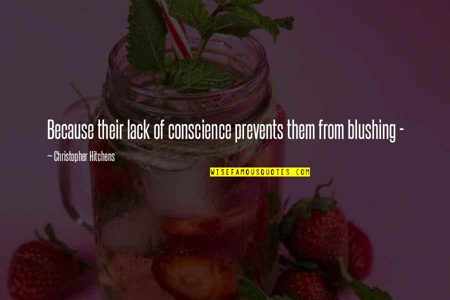 Prevents Quotes By Christopher Hitchens: Because their lack of conscience prevents them from