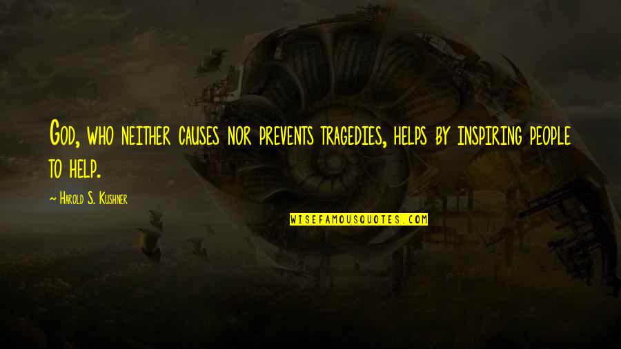 Prevents Quotes By Harold S. Kushner: God, who neither causes nor prevents tragedies, helps