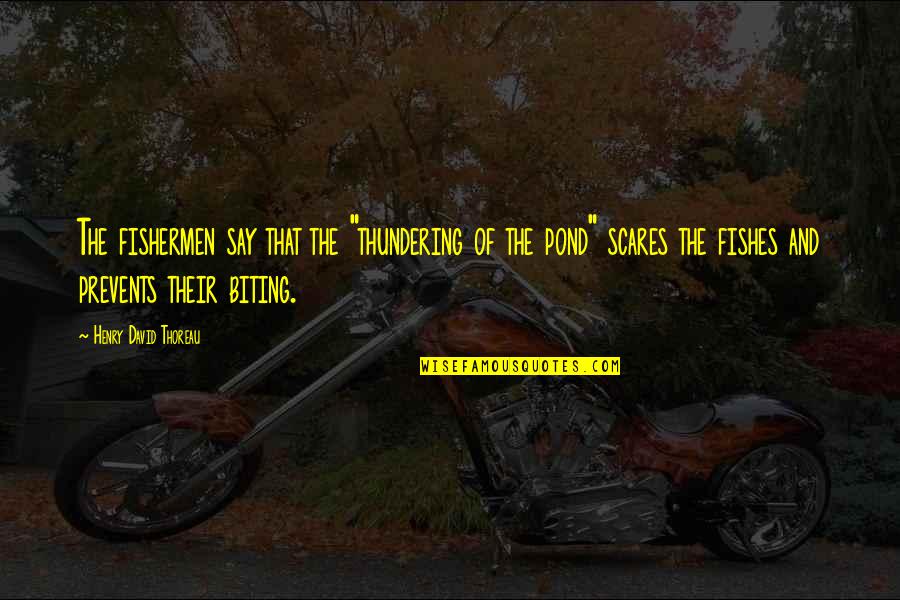 Prevents Quotes By Henry David Thoreau: The fishermen say that the "thundering of the