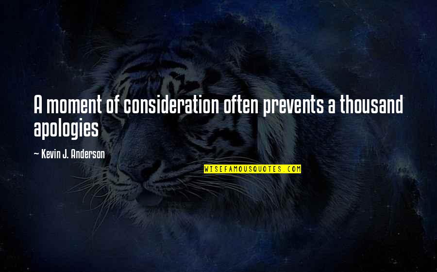 Prevents Quotes By Kevin J. Anderson: A moment of consideration often prevents a thousand