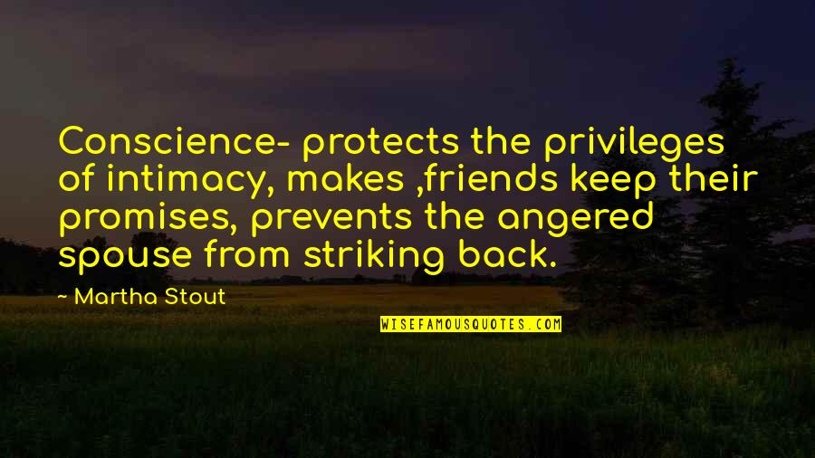 Prevents Quotes By Martha Stout: Conscience- protects the privileges of intimacy, makes ,friends