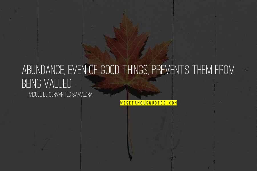Prevents Quotes By Miguel De Cervantes Saavedra: Abundance, even of good things, prevents them from