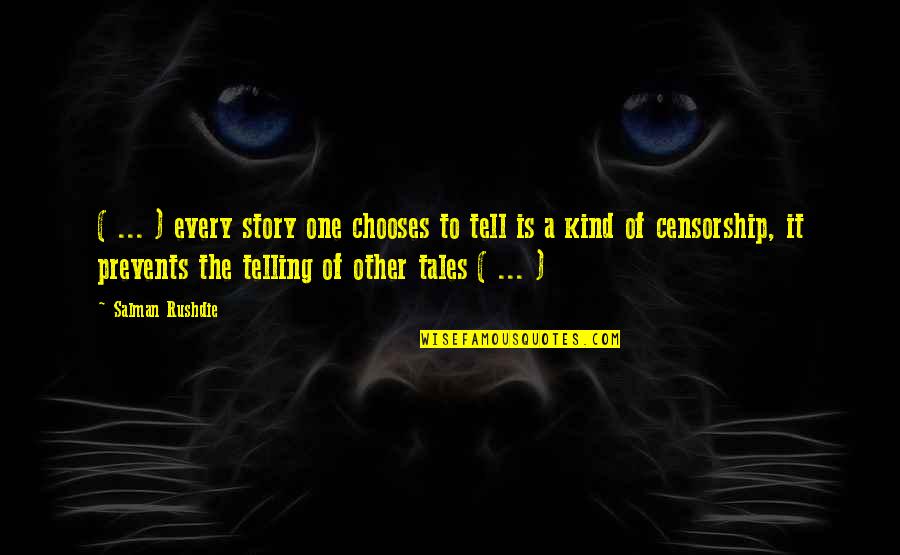 Prevents Quotes By Salman Rushdie: ( ... ) every story one chooses to