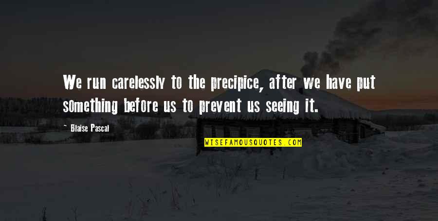 Prevent'st Quotes By Blaise Pascal: We run carelessly to the precipice, after we Prevent'st Quotes By Blaise Pascal: We run carelessly to the precipice, after we