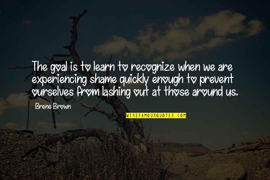 Prevent'st Quotes By Brene Brown: The goal is to learn to recognize when Prevent'st Quotes By Brene Brown: The goal is to learn to recognize when