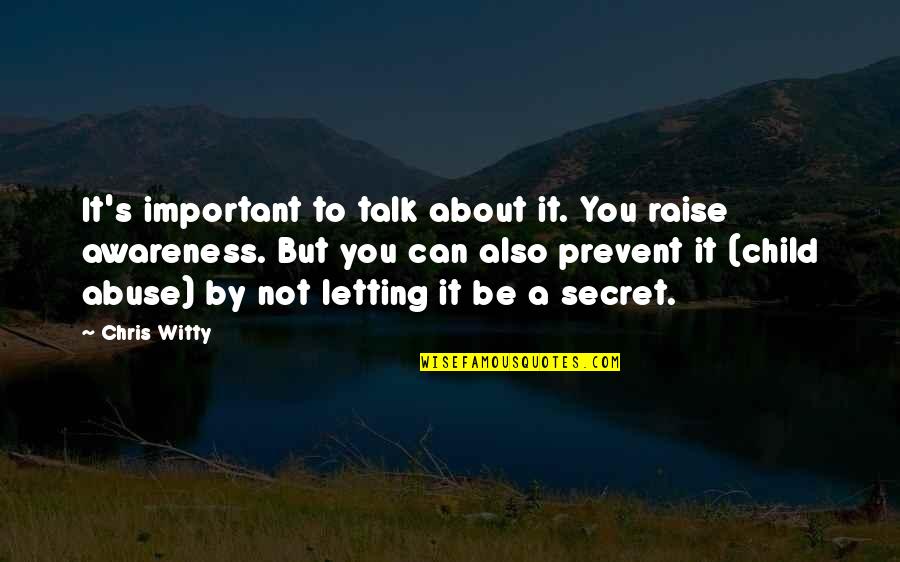 Prevent'st Quotes By Chris Witty: It's important to talk about it. You raise Prevent'st Quotes By Chris Witty: It's important to talk about it. You raise