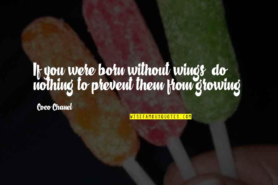 Prevent'st Quotes By Coco Chanel: If you were born without wings, do nothing