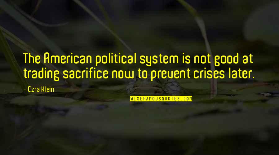 Prevent'st Quotes By Ezra Klein: The American political system is not good at Prevent'st Quotes By Ezra Klein: The American political system is not good at