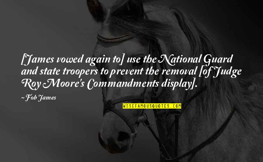 Prevent'st Quotes By Fob James: [James vowed again to] use the National Guard