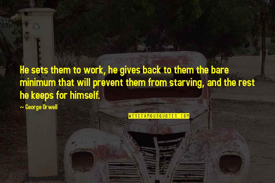 Prevent'st Quotes By George Orwell: He sets them to work, he gives back Prevent'st Quotes By George Orwell: He sets them to work, he gives back
