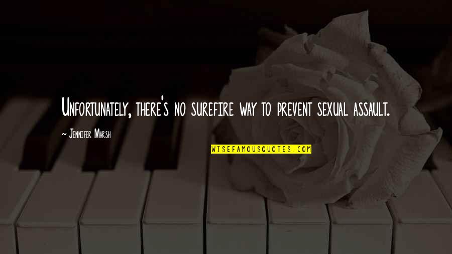 Prevent'st Quotes By Jennifer Marsh: Unfortunately, there's no surefire way to prevent sexual Prevent'st Quotes By Jennifer Marsh: Unfortunately, there's no surefire way to prevent sexual