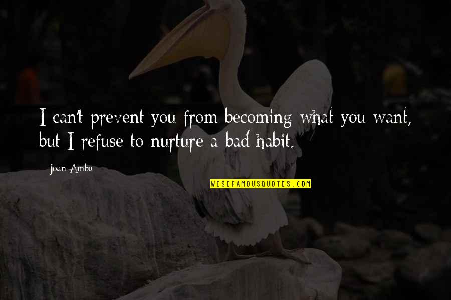 Prevent'st Quotes By Joan Ambu: I can't prevent you from becoming what you