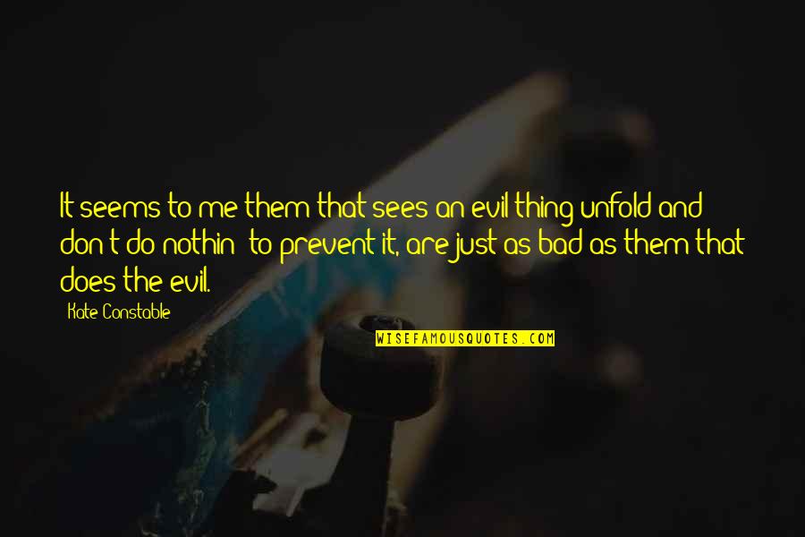 Prevent'st Quotes By Kate Constable: It seems to me them that sees an Prevent'st Quotes By Kate Constable: It seems to me them that sees an