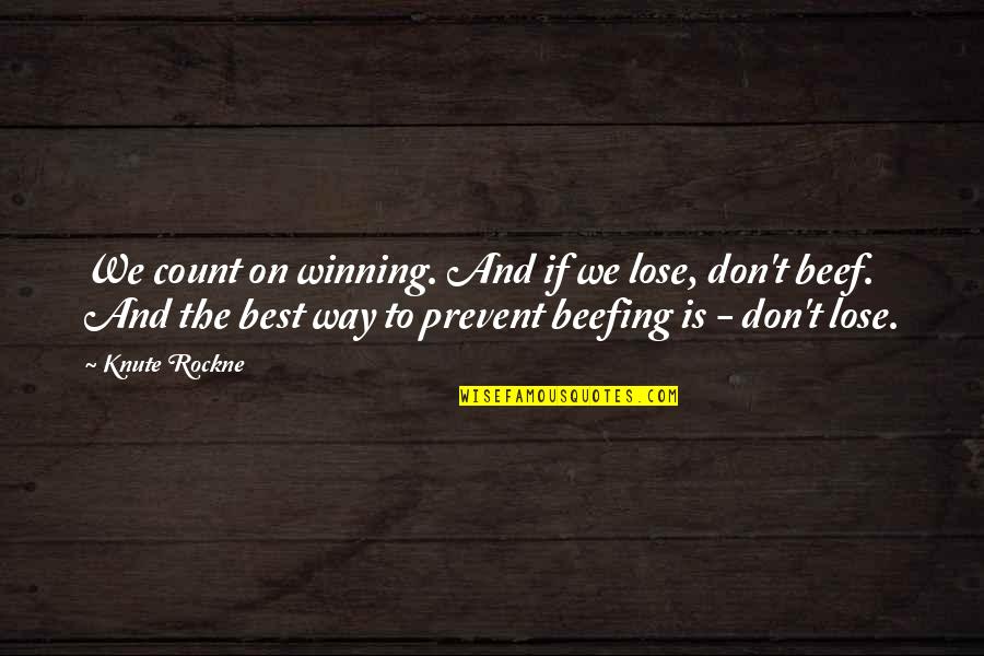 Prevent'st Quotes By Knute Rockne: We count on winning. And if we lose, Prevent'st Quotes By Knute Rockne: We count on winning. And if we lose,