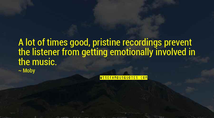 Prevent'st Quotes By Moby: A lot of times good, pristine recordings prevent Prevent'st Quotes By Moby: A lot of times good, pristine recordings prevent