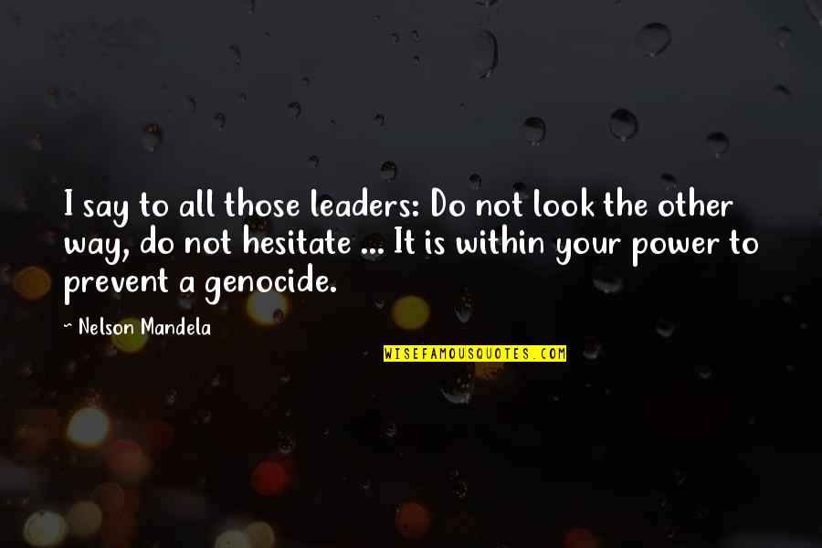 Prevent'st Quotes By Nelson Mandela: I say to all those leaders: Do not Prevent'st Quotes By Nelson Mandela: I say to all those leaders: Do not