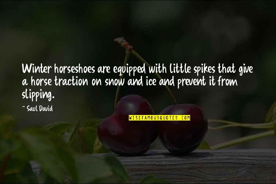 Prevent'st Quotes By Saul David: Winter horseshoes are equipped with little spikes that Prevent'st Quotes By Saul David: Winter horseshoes are equipped with little spikes that