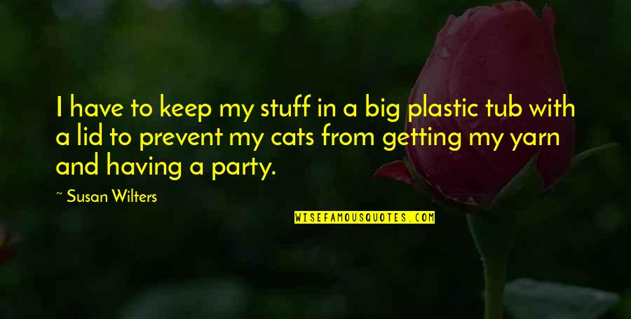 Prevent'st Quotes By Susan Wilters: I have to keep my stuff in a Prevent'st Quotes By Susan Wilters: I have to keep my stuff in a