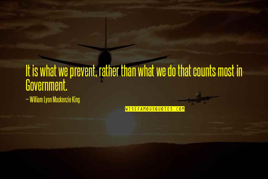 Prevent'st Quotes By William Lyon Mackenzie King: It is what we prevent, rather than what Prevent'st Quotes By William Lyon Mackenzie King: It is what we prevent, rather than what