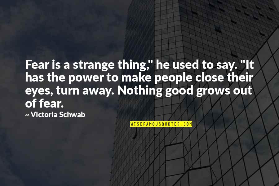 Preverification Quotes By Victoria Schwab: Fear is a strange thing," he used to