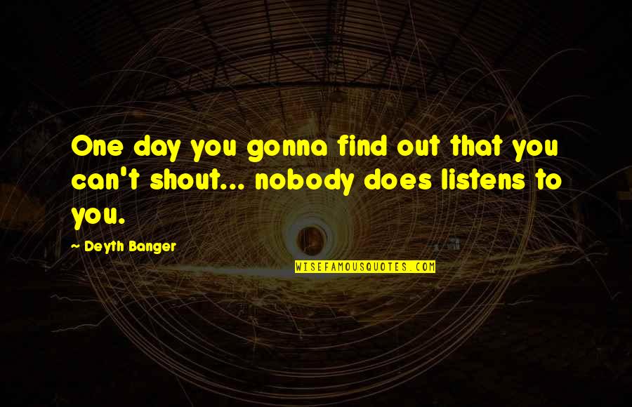 Previa Quotes By Deyth Banger: One day you gonna find out that you