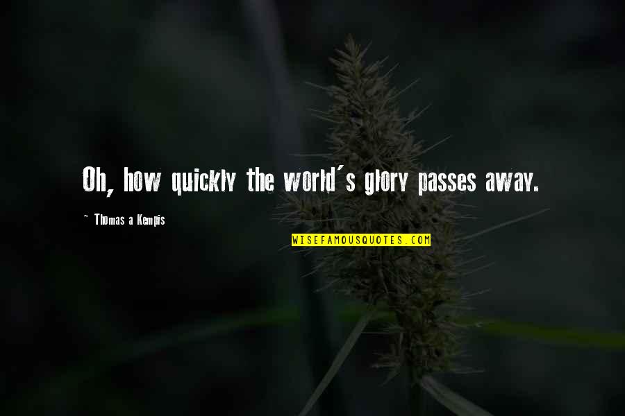 Previa Quotes By Thomas A Kempis: Oh, how quickly the world's glory passes away. Previa Quotes By Thomas A Kempis: Oh, how quickly the world's glory passes away.