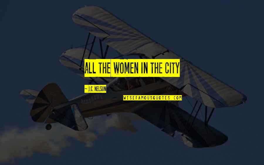 Previamente Definicion Quotes By J.C. Nelson: all the women in the city