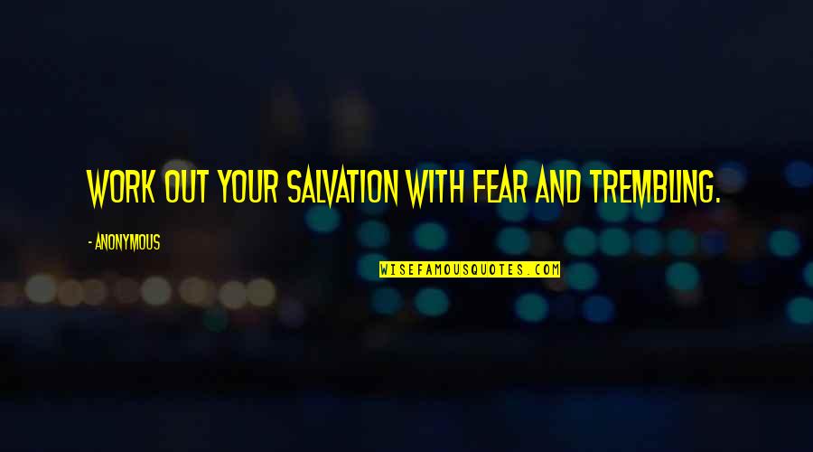 Previamente Quotes By Anonymous: Work out your salvation with fear and trembling.