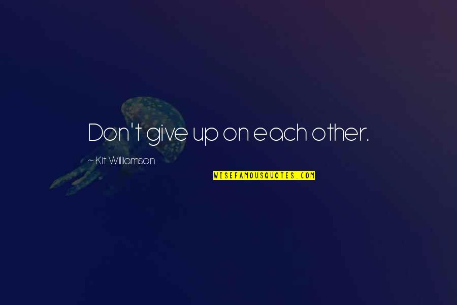 Previamente Significado Quotes By Kit Williamson: Don't give up on each other.
