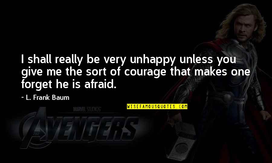 Previant Quotes By L. Frank Baum: I shall really be very unhappy unless you Previant Quotes By L. Frank Baum: I shall really be very unhappy unless you