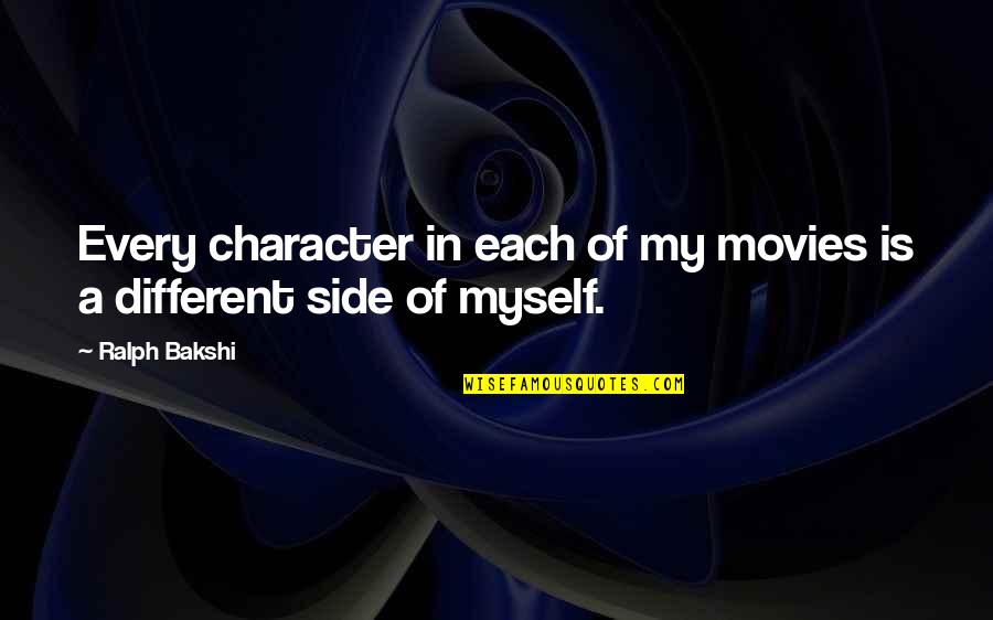 Previdi Mendham Quotes By Ralph Bakshi: Every character in each of my movies is