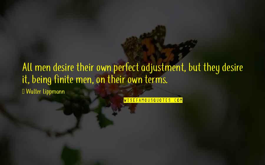 Previdi Redevelopment Quotes By Walter Lippmann: All men desire their own perfect adjustment, but