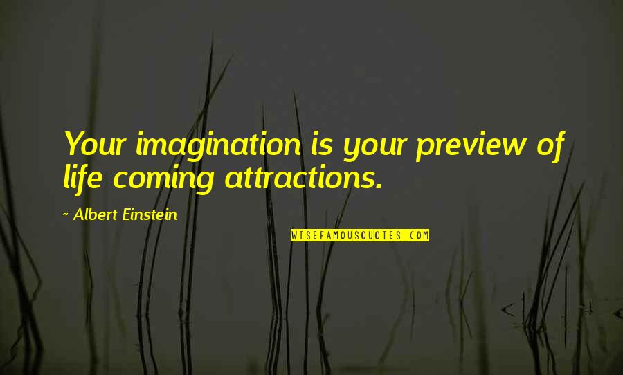 Preview Quotes By Albert Einstein: Your imagination is your preview of life coming