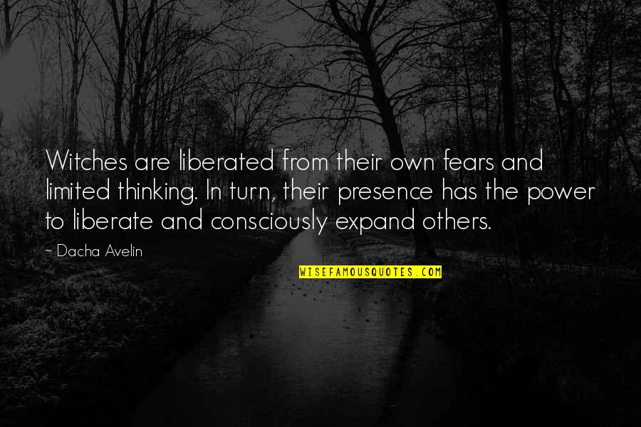 Previewers Quotes By Dacha Avelin: Witches are liberated from their own fears and Previewers Quotes By Dacha Avelin: Witches are liberated from their own fears and