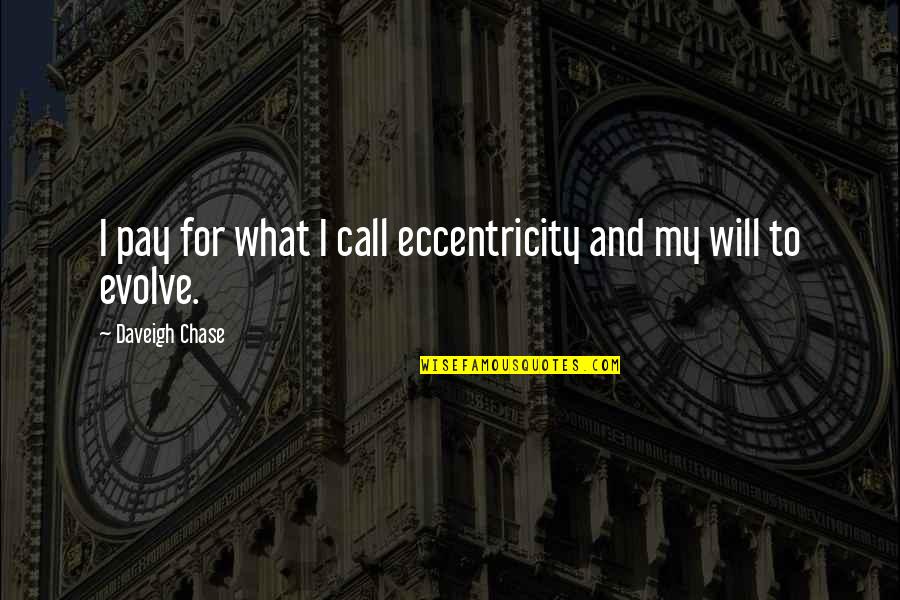 Previewers Quotes By Daveigh Chase: I pay for what I call eccentricity and Previewers Quotes By Daveigh Chase: I pay for what I call eccentricity and