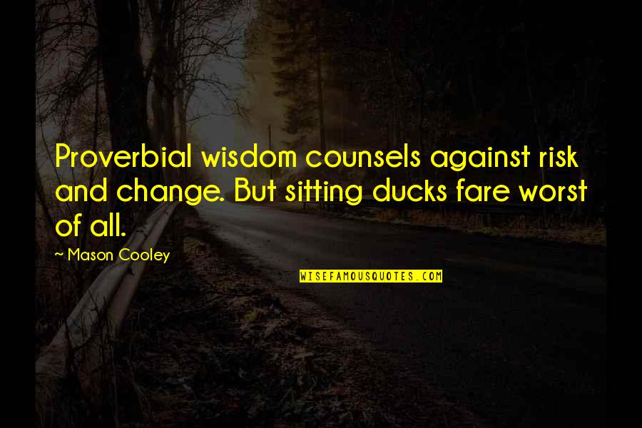 Previewing Strategies Quotes By Mason Cooley: Proverbial wisdom counsels against risk and change. But