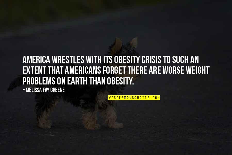 Previous Critical Lens Quotes By Melissa Fay Greene: America wrestles with its obesity crisis to such