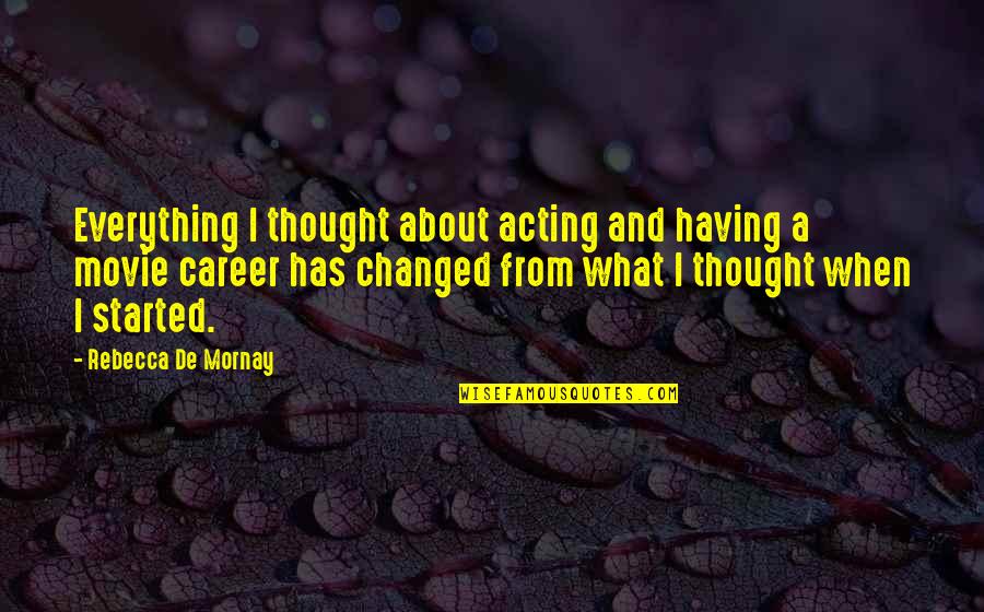 Previous Friendships Quotes By Rebecca De Mornay: Everything I thought about acting and having a