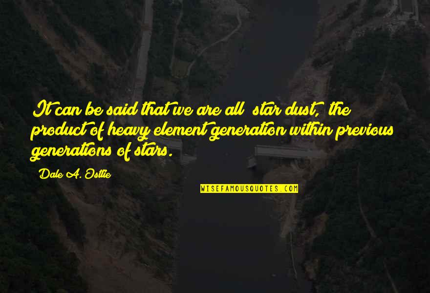 Previous Generations Quotes By Dale A. Ostlie: It can be said that we are all