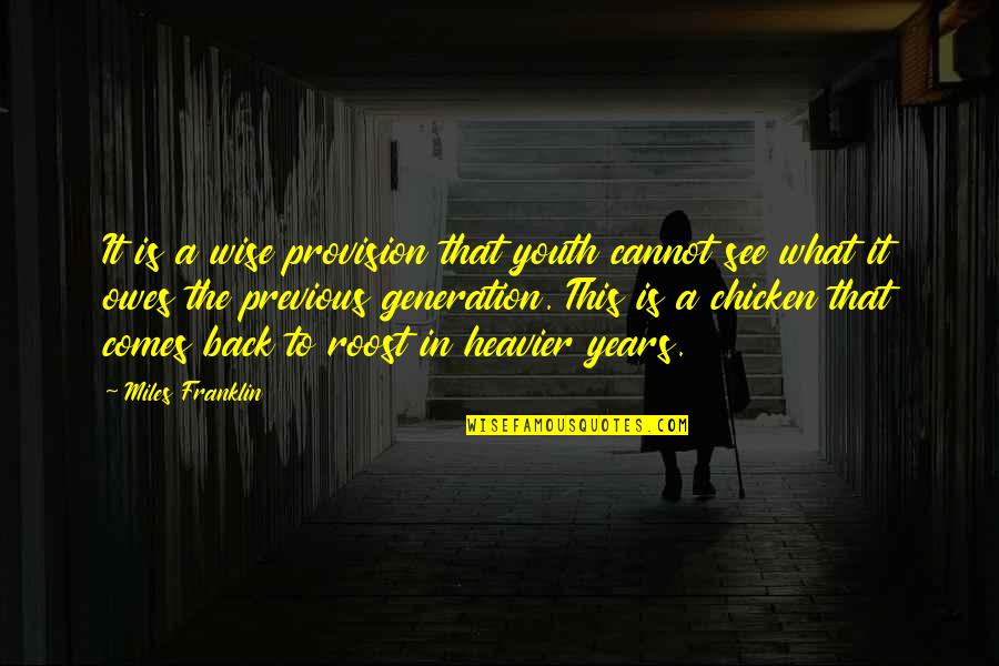 Previous Generations Quotes By Miles Franklin: It is a wise provision that youth cannot