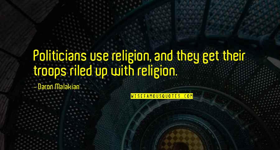 Previous Work Quotes By Daron Malakian: Politicians use religion, and they get their troops
